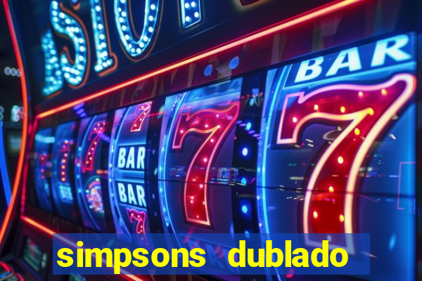 simpsons dublado assistir online